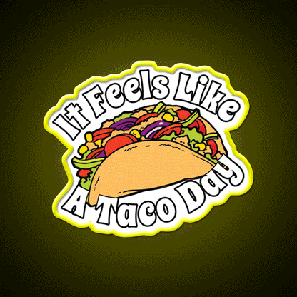 It Feels Like A Taco Day Funny Mexican Food Taco Led Neon Sign Rgb Color - Custom LED neon sign front view