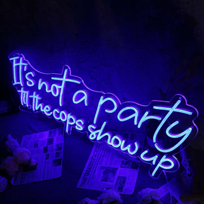 It Is Not A Party Til The Cops Show Up Neon Sign | Shineneon
