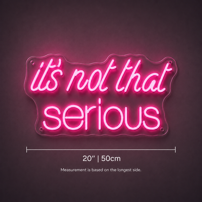 It S Not That Serious LED Neon Sign - 04 Size Image