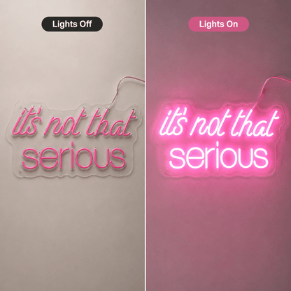 It S Not That Serious LED Neon Sign - Shineneon