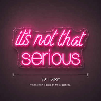 It S Not That Serious LED Neon Sign - Shineneon