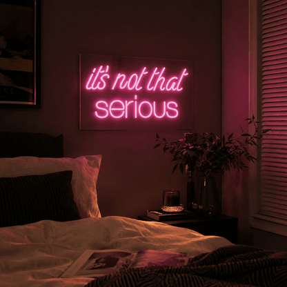 It S Not That Serious LED Neon Sign - Shineneon
