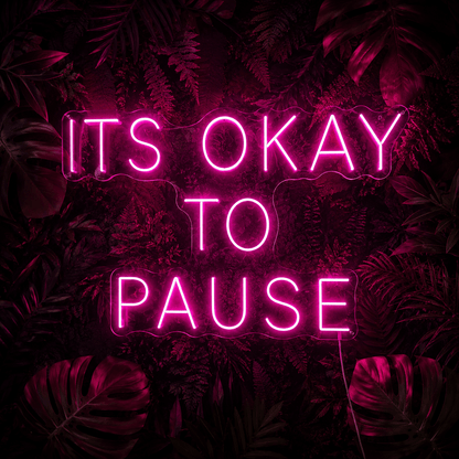 It S Okay To Pause Wall Decor LED Neon Sign - Shineneon