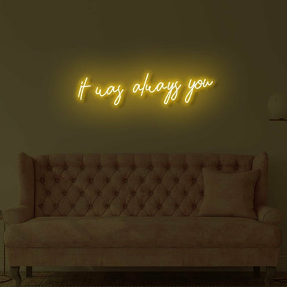 It Was Always You Led Neon Sign | Shineneon