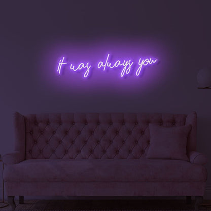 It Was Always You Led Neon Sign | Shineneon