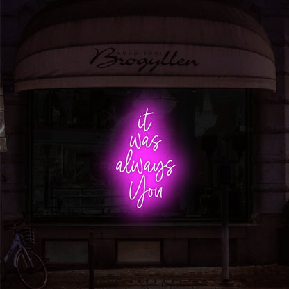 It Was Always You Led Neon Sign | Shineneon