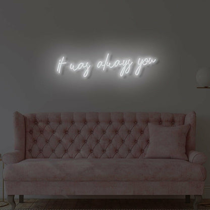 It Was Always You Led Neon Sign | Shineneon
