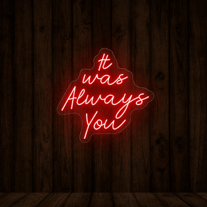 It Was Always You LED Neon Sign Bedroom Wall Art - Shineneon