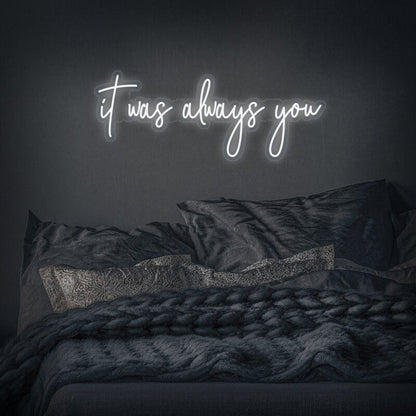 It Was Always You Led Neon Sign Fromantic And Loving Spaces - Shineneon