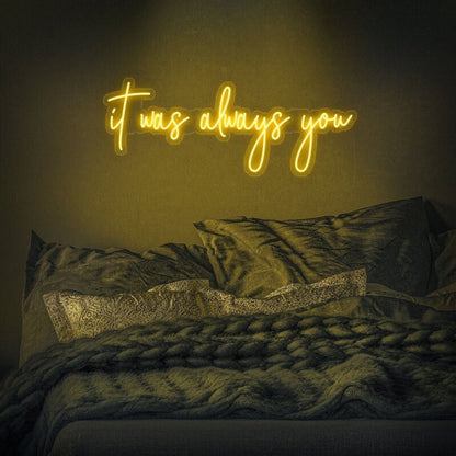 It Was Always You Led Neon Sign Fromantic And Loving Spaces - Shineneon