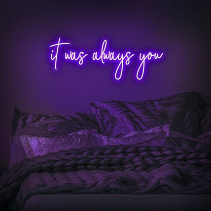 It Was Always You Led Neon Sign Fromantic And Loving Spaces - Shineneon