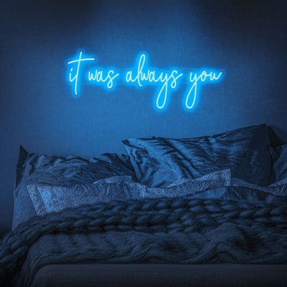 It Was Always You Led Neon Sign Fromantic And Loving Spaces - Shineneon