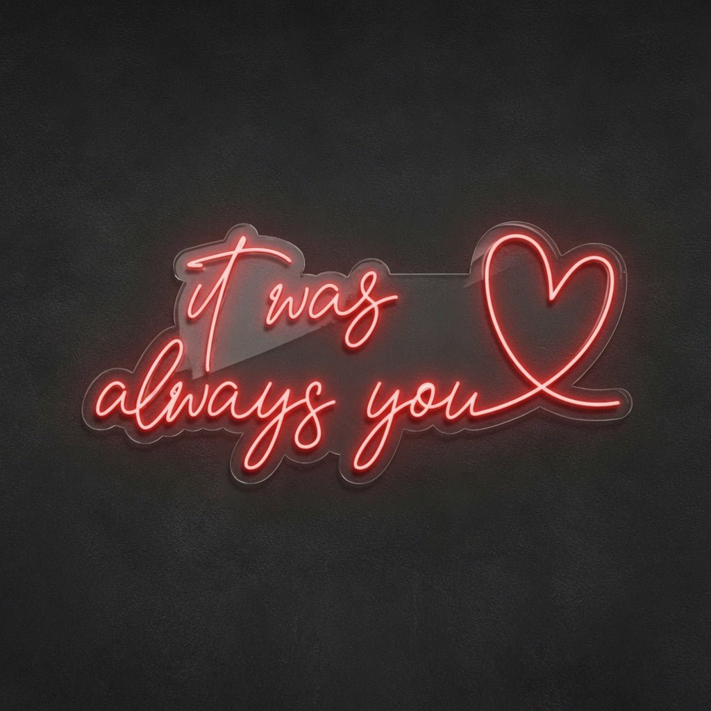 It Was Always You LED Neon Sign Home Art - Shineneon