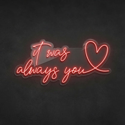 It Was Always You LED Neon Sign Home Art - Shineneon
