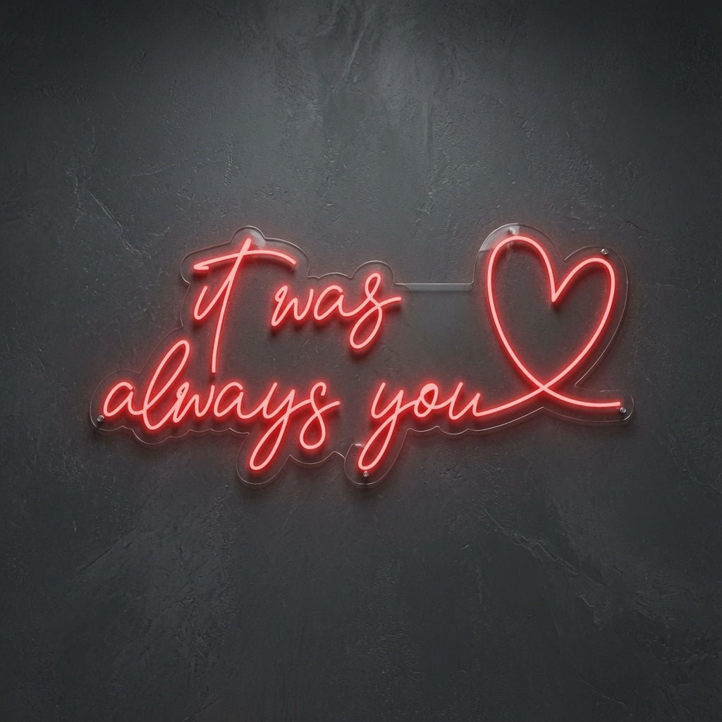 It Was Always You LED Neon Sign Home Art - Shineneon