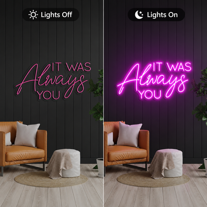 It Was Always You LED Neon Sign Wall Neon Sign - 06 Day Night Comparison