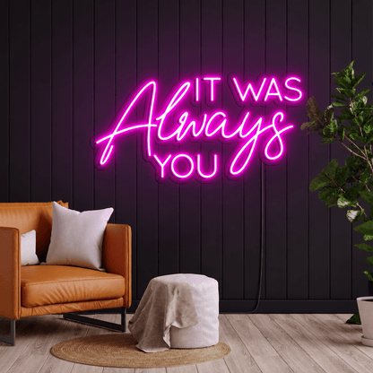 It Was Always You LED Neon Sign Wall Neon Sign - Shineneon