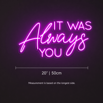 It Was Always You LED Neon Sign Wall Neon Sign - Shineneon