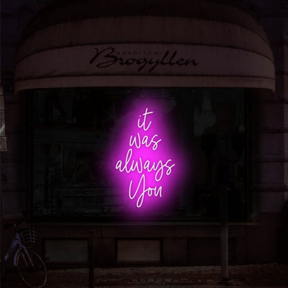 It Was Always You Neon Sign For Romantic And Loving Settings | Shineneon