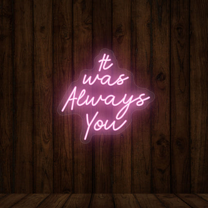 It Was Always You Sign | Shineneon