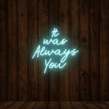 It Was Always You Sign | Shineneon