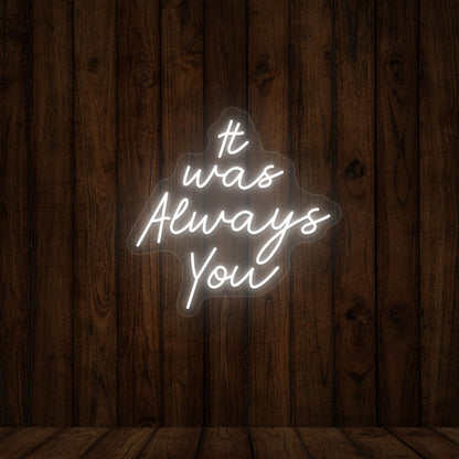It Was Always You Sign | Shineneon