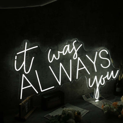 It Was Always You White Custom Led Neon Sign | Shineneon