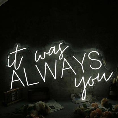 It Was Always You White Custom Led Neon Sign | Shineneon