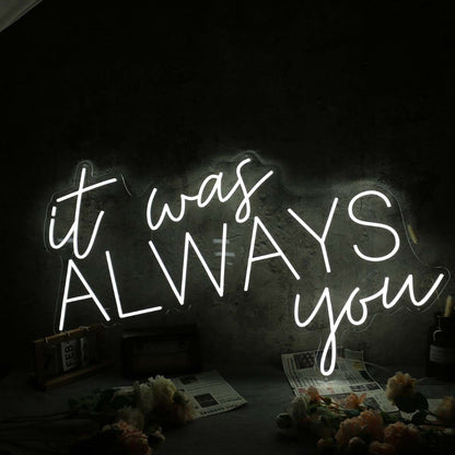 It Was Always You White Custom Led Neon Sign | Shineneon