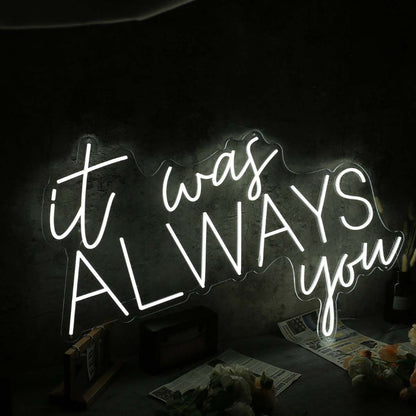 It Was Always You White Custom Neon Led Sign - Shineneon