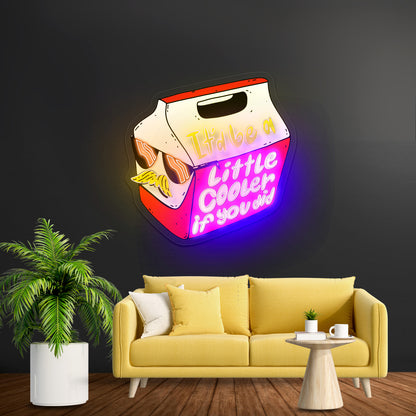 Itd Be A Little Cooler If You Did Artwork Personalized Neon Signs