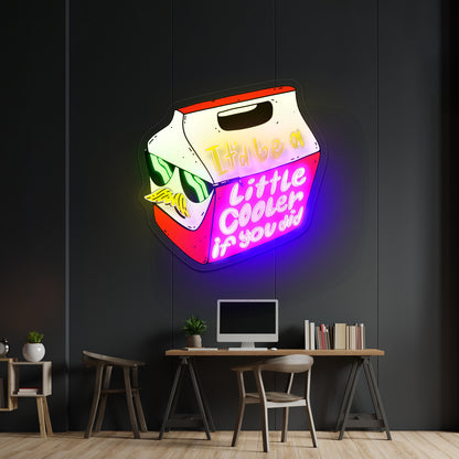 Itd Be A Little Cooler If You Did Artwork Personalized Neon Signs