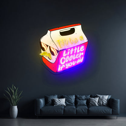 Itd Be A Little Cooler If You Did Artwork Personalized Neon Signs