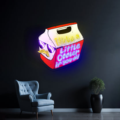 Itd Be A Little Cooler If You Did Artwork Personalized Neon Signs