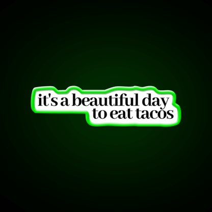 Its A Beautiful Day To Eat Tacos Party Drink Tequila Led Neon Sign Rgb Color - Shineneon