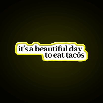Its A Beautiful Day To Eat Tacos Party Drink Tequila Led Neon Sign Rgb Color - Shineneon