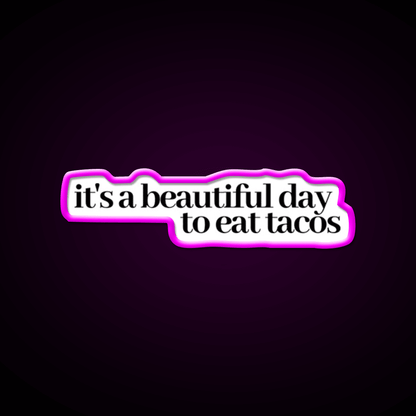 Its A Beautiful Day To Eat Tacos Party Drink Tequila Led Neon Sign Rgb Color - Shineneon