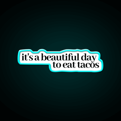 Its A Beautiful Day To Eat Tacos Party Drink Tequila Led Neon Sign Rgb Color - Shineneon