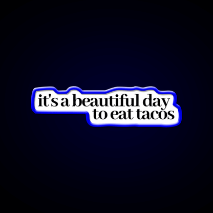 Its A Beautiful Day To Eat Tacos Party Drink Tequila Led Neon Sign Rgb Color - Shineneon