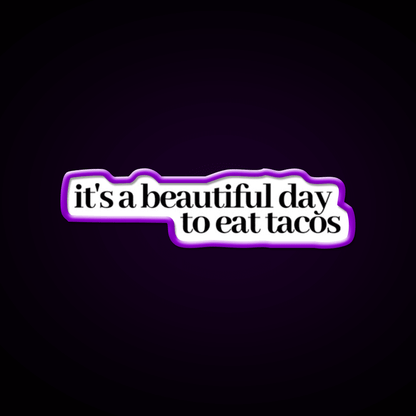 Its A Beautiful Day To Eat Tacos Party Drink Tequila Led Neon Sign Rgb Color - Shineneon