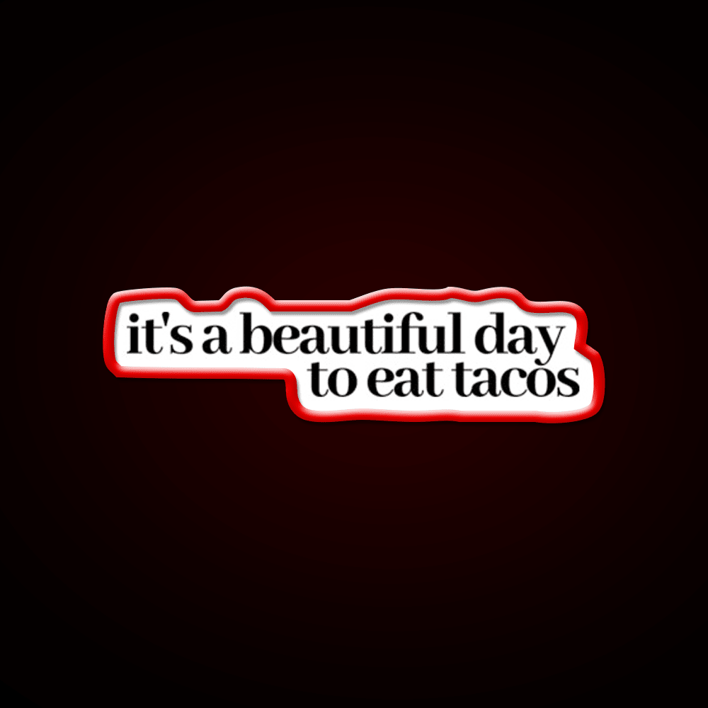 Its A Beautiful Day To Eat Tacos Party Drink Tequila Led Neon Sign Rgb Color - Shineneon