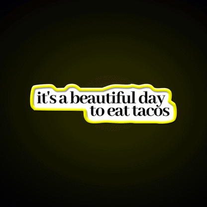 Its A Beautiful Day To Eat Tacos Party Drink Tequila Led Neon Sign Rgb Color - Custom LED neon sign front view