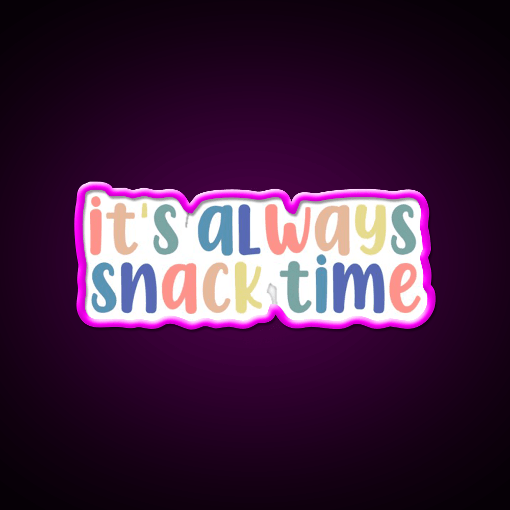 Its Always Snack Time Snack Food Led Neon Sign Rgb Color - Shineneon