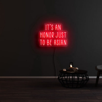 Its An Honor Just To Be Asian Neon Sign For Cultural Pride | Shineneon