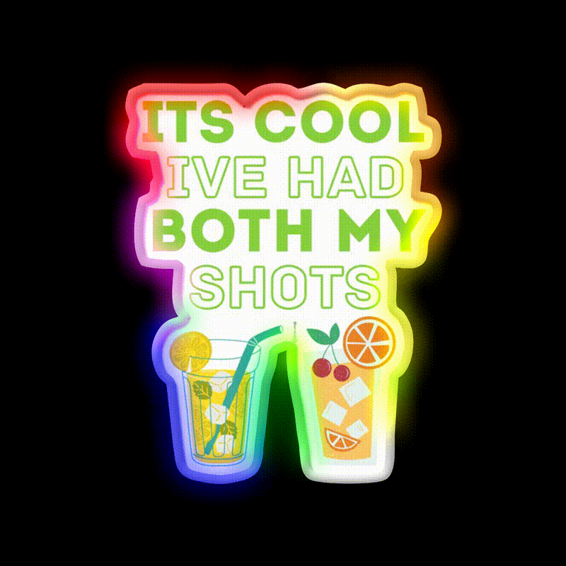 Its Cool Ive Had Both My Shots Party Drink Tequila Led Neon Sign Rgb Color - LED neon sign close-up detail