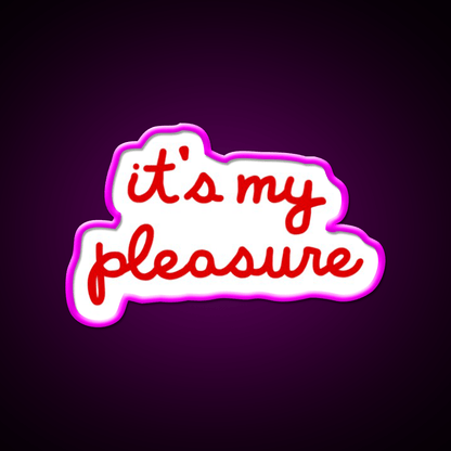Its My Pleasure Fast Food Led Neon Sign For Burger Place Rgb Color - Shineneon