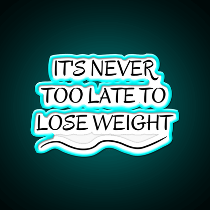 Its Never Too Late To Lose Weight Gym Fitness Led Neon Sign Rgb Color - Shineneon