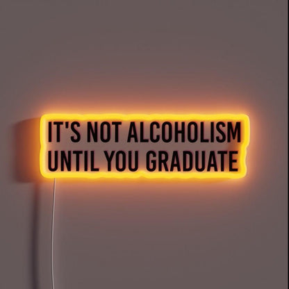 Its Not Alcoholism Until You Graduate College Tapestry Rgb Led Neon Sign - Shineneon