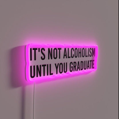 Its Not Alcoholism Until You Graduate College Tapestry Rgb Led Neon Sign - Shineneon