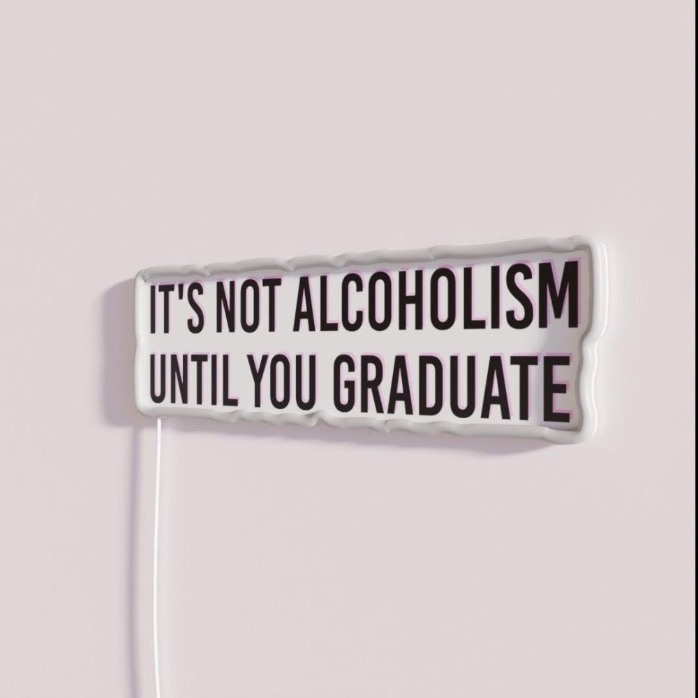 Its Not Alcoholism Until You Graduate College Tapestry Rgb Led Neon Sign - Shineneon